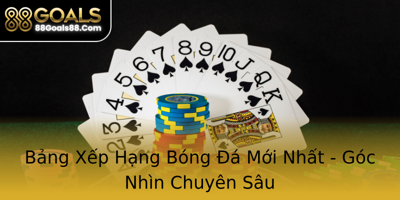 Bảng Xếp Hạng Bóng Đá Mới Nhất - Góc Nhìn Chuyên Sâu Bảng Xếp Hạng Bóng Đá Mới Nhất - Góc Nhìn Chuyên Sâu
