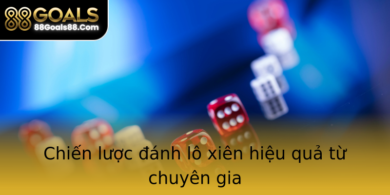 Chiến lược đánh lô xiên hiệu quả từ chuyên gia Chiến lược đánh lô xiên hiệu quả từ chuyên gia