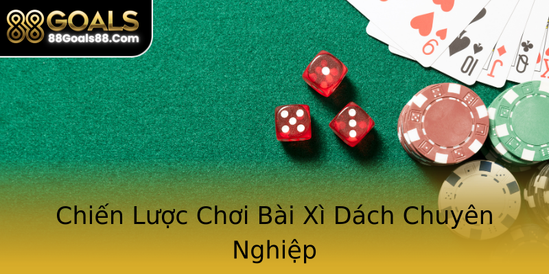 Chiến Lược Chơi Bài Xì Dách Chuyên Nghiệp Chiến Lược Chơi Bài Xì Dách Chuyên Nghiệp