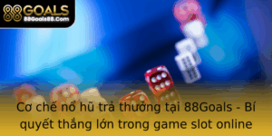 Co Che No Hu Tra Thuong Tai 88Goals Bi Quyet Thang Lon Trong Game Slot Online