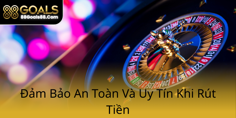 Rút Tiền 88Goals - Hướng Dẫn Tối Ưu Để Nhanh Chóng Nhận Được Tiền 1 Dam Bao An Toan Va Uy Tin Khi Rut Tien0
