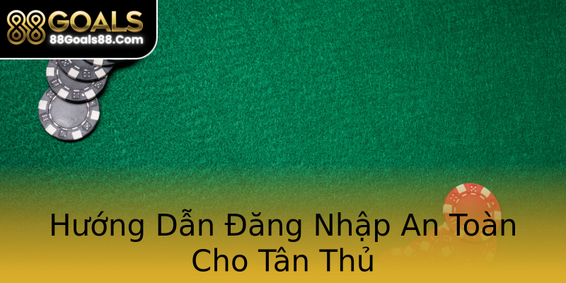 Hướng Dẫn Đăng Nhập An Toàn Cho Tân Thủ Hướng Dẫn Đăng Nhập An Toàn Cho Tân Thủ