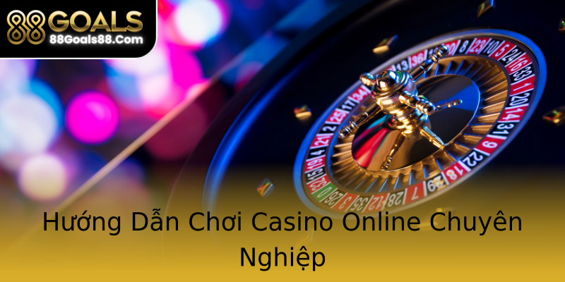 Hướng Dẫn Chơi Casino Online Chuyên Nghiệp Hướng Dẫn Chơi Casino Online Chuyên Nghiệp