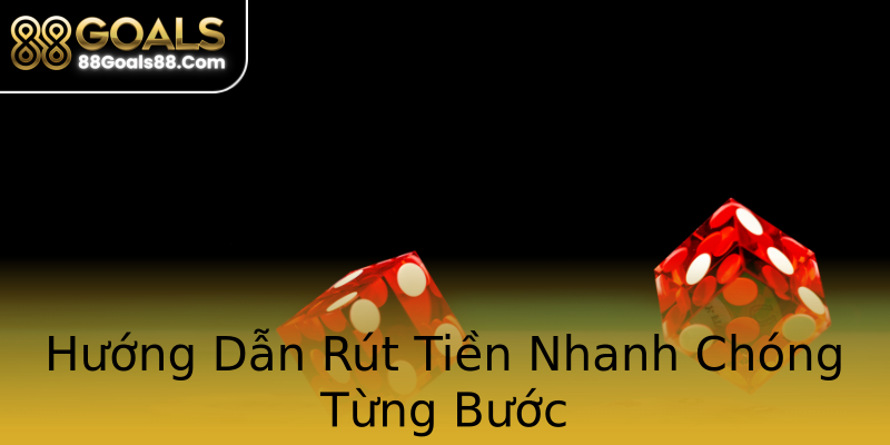 Hướng Dẫn Rút Tiền Nhanh Chóng Từng Bước Hướng Dẫn Rút Tiền Nhanh Chóng Từng Bước