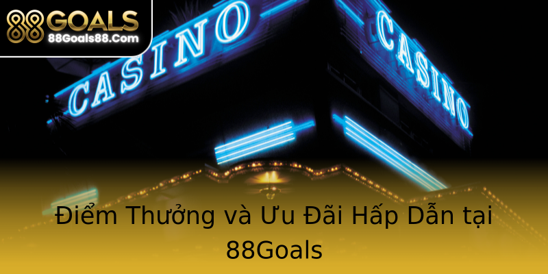 Điểm Thưởng và Ưu Đãi Hấp Dẫn tại 88Goals Điểm Thưởng và Ưu Đãi Hấp Dẫn tại 88Goals