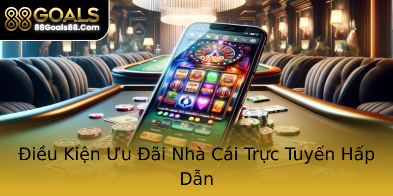 Điều Kiện Ưu Đãi Nhà Cái Trực Tuyến Hấp Dẫn Điều Kiện Ưu Đãi Nhà Cái Trực Tuyến Hấp Dẫn