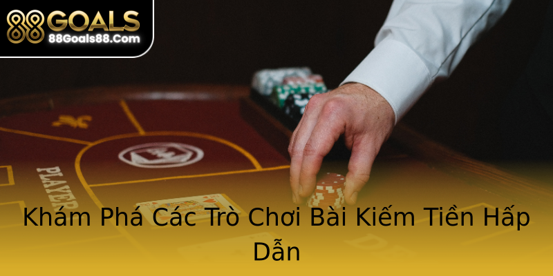 Khám Phá Các Trò Chơi Bài Kiếm Tiền Hấp Dẫn Khám Phá Các Trò Chơi Bài Kiếm Tiền Hấp Dẫn