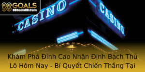 Kham Pha Inh Cao Nhan Inh Bach Thu Lo Hom Nay Bi Quyet Chien Thang Tai 88Goals