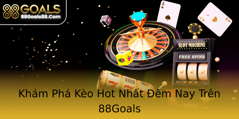 Khám Phá Kèo Hot Nhất Đêm Nay Trên 88Goals Khám Phá Kèo Hot Nhất Đêm Nay Trên 88Goals