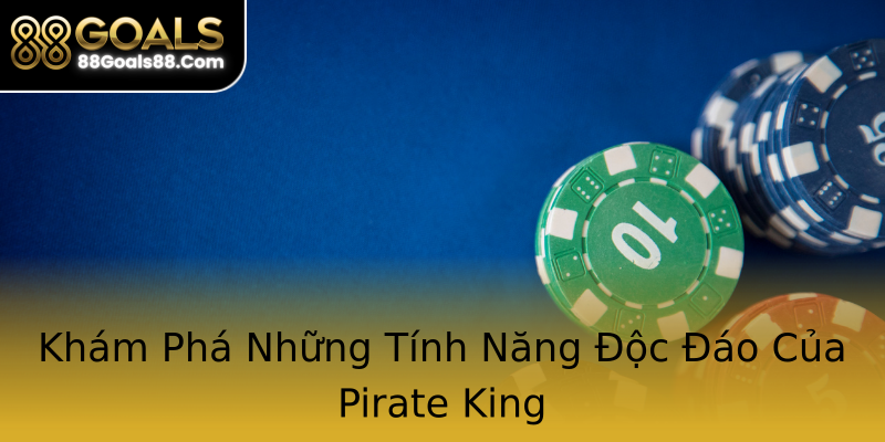 Khám Phá Những Tính Năng Độc Đáo Của Pirate King Khám Phá Những Tính Năng Độc Đáo Của Pirate King
