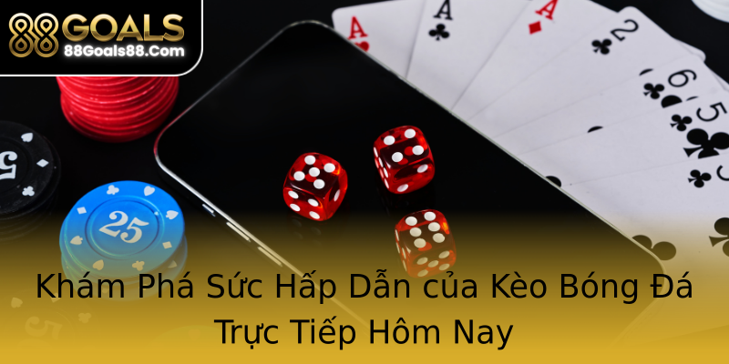 Khám Phá Sức Hấp Dẫn của Kèo Bóng Đá Trực Tiếp Hôm Nay Khám Phá Sức Hấp Dẫn của Kèo Bóng Đá Trực Tiếp Hôm Nay