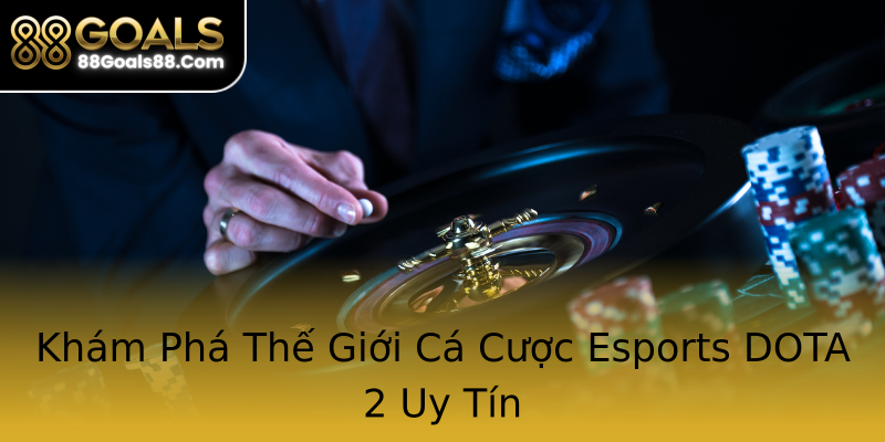 Khám Phá Thế Giới Cá Cược Esports DOTA 2 Uy Tín Khám Phá Thế Giới Cá Cược Esports DOTA 2 Uy Tín