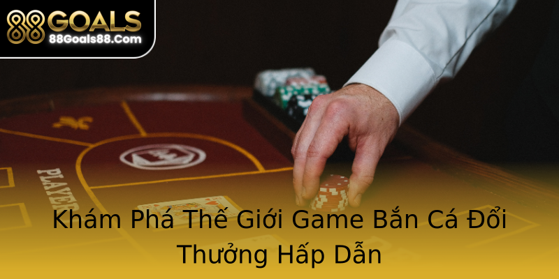Khám Phá Thế Giới Game Bắn Cá Đổi Thưởng Hấp Dẫn Khám Phá Thế Giới Game Bắn Cá Đổi Thưởng Hấp Dẫn