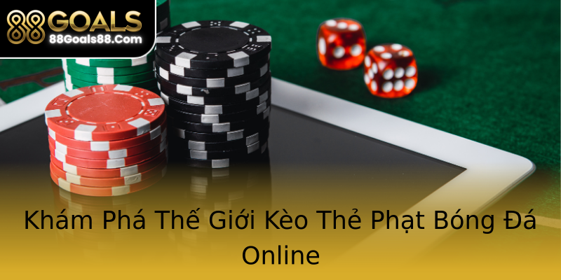 Khám Phá Thế Giới Kèo Thẻ Phạt Bóng Đá Online Khám Phá Thế Giới Kèo Thẻ Phạt Bóng Đá Online