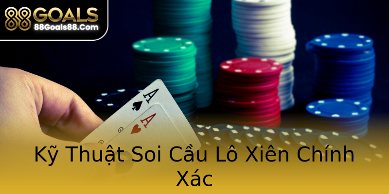 Kỹ Thuật Soi Cầu Lô Xiên Chính Xác Kỹ Thuật Soi Cầu Lô Xiên Chính Xác
