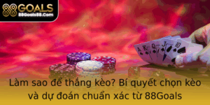 Lam Sao E Thang Keo Bi Quyet Chon Keo Va Du Oan Chuan Xac Tu 88Goals