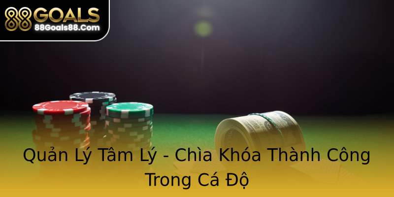 Quản Lý Tâm Lý - Chìa Khóa Thành Công Trong Cá Độ Quản Lý Tâm Lý - Chìa Khóa Thành Công Trong Cá Độ