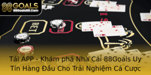 Tai App Kham Pha Nha Cai 88Goals Uy Tin Hang Au Cho Trai Nghiem Ca Cuoc Tuyet Voi