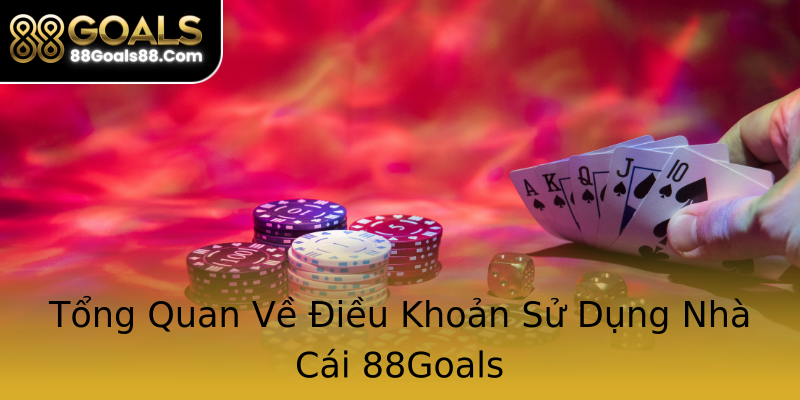 Tổng Quan Về Điều Khoản Sử Dụng Nhà Cái 88Goals Tổng Quan Về Điều Khoản Sử Dụng Nhà Cái 88Goals