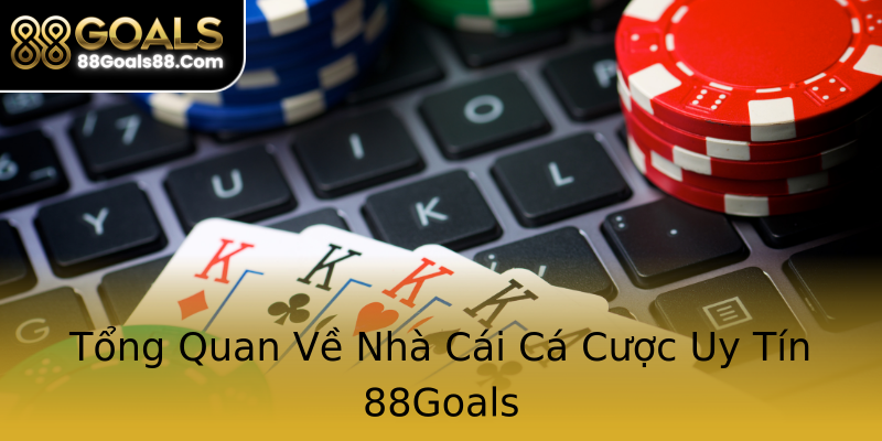 Tổng Quan Về Nhà Cái Cá Cược Uy Tín 88Goals Tổng Quan Về Nhà Cái Cá Cược Uy Tín 88Goals