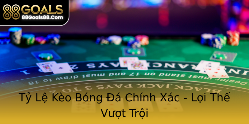 Tỷ Lệ Kèo Bóng Đá Chính Xác - Lợi Thế Vượt Trội Tỷ Lệ Kèo Bóng Đá Chính Xác - Lợi Thế Vượt Trội